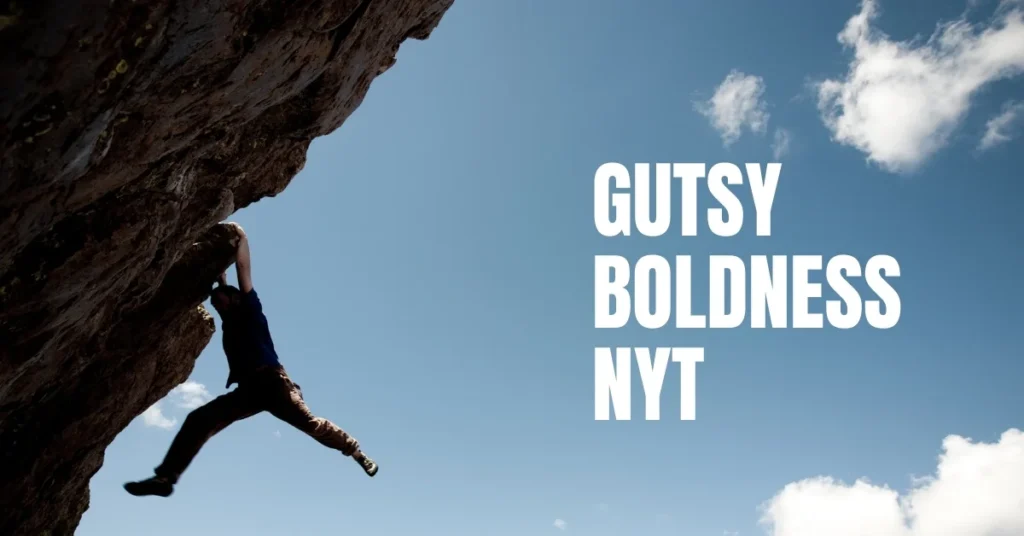 Gutsy Boldness NYT