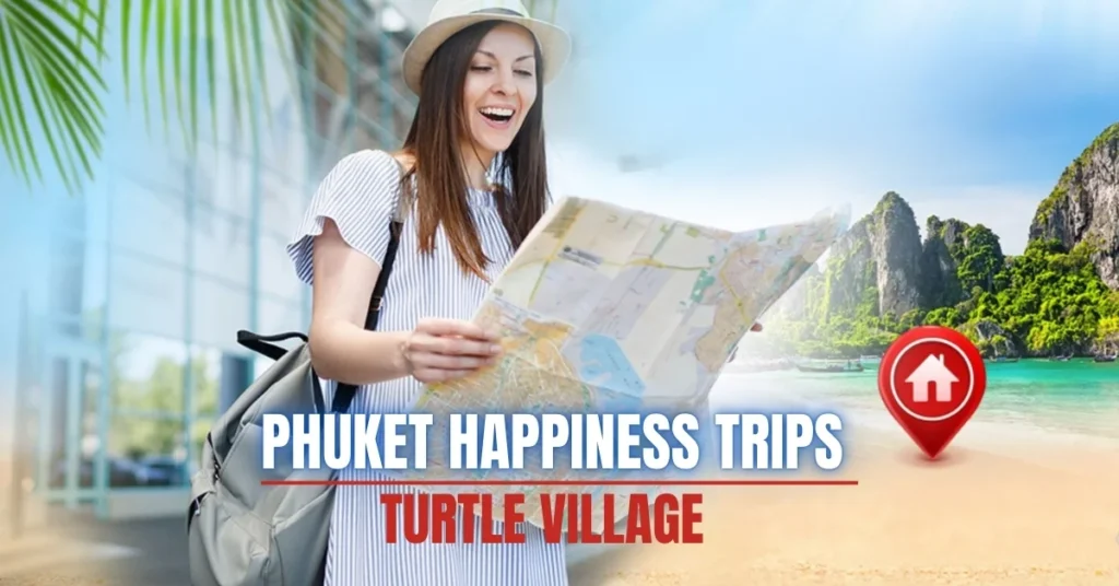 phuket happiness trips turtle village