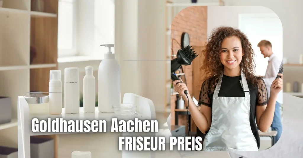 Goldhausen Aachen Friseur Preis