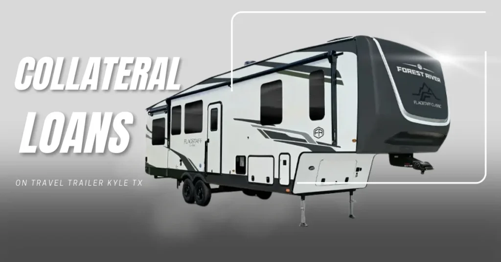 Collateral Loans on Travel Trailer Kyle TX